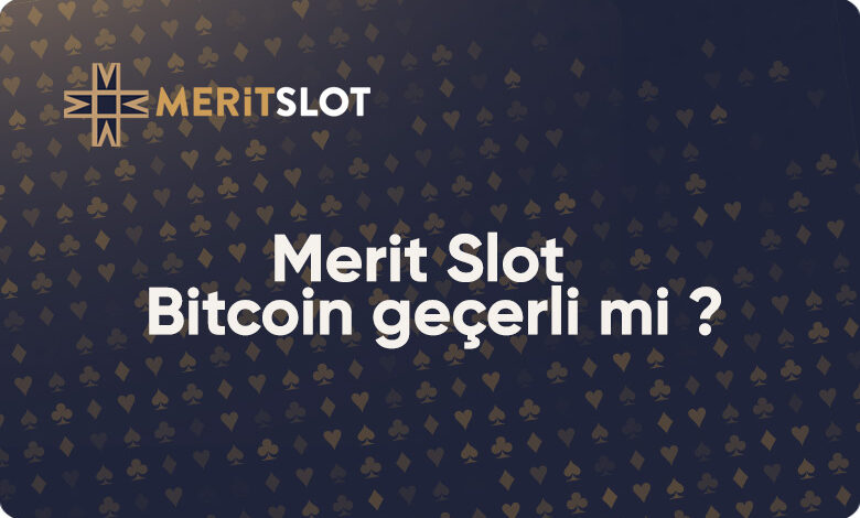MeritSlot Bitcoin Geçerli Mi