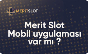 MeritSlot Mobil Uygulaması Var Mı