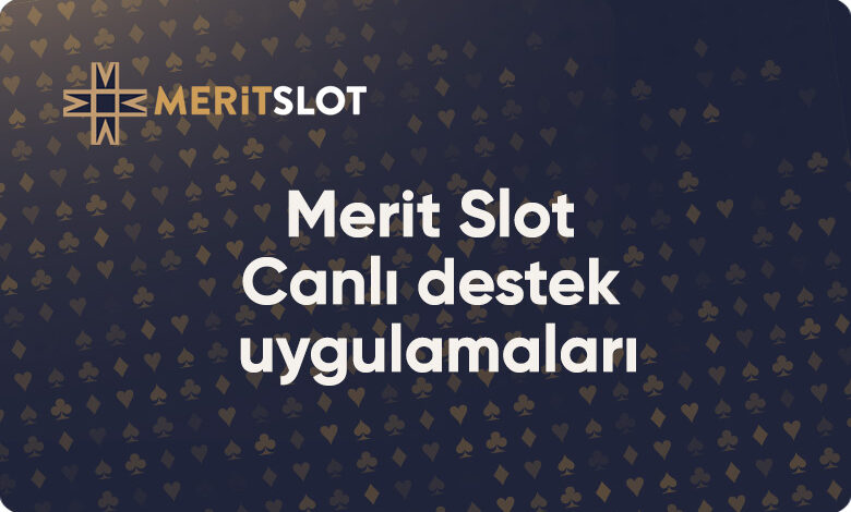 Meritslot Canlı Destek Uygulamaları 1 meritslotcanlidestekekibi